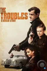 Неприятности: Дублинская история / The Troubles: A Dublin Story (2022)