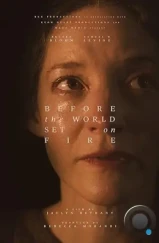 Прежде чем мир загорится / Before the World Set on Fire (2023)