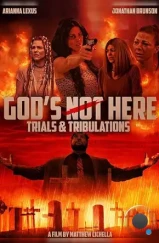 Бога здесь нет 2: Испытания и невзгоды / Trials & Tribulations: God's Not Here II (2024)