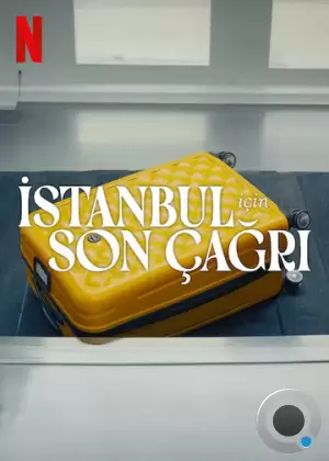 Заканчивается посадка на рейс в Стамбул / Istanbul I&ccedil;in Son &Ccedil;agri (2023)
