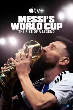 Месси и Кубок мира: Путь к вершине / Messi's World Cup: The Rise of a Legend (2024)