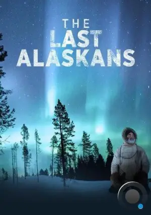 Последние жители Аляски / The Last Alaskans (2015)