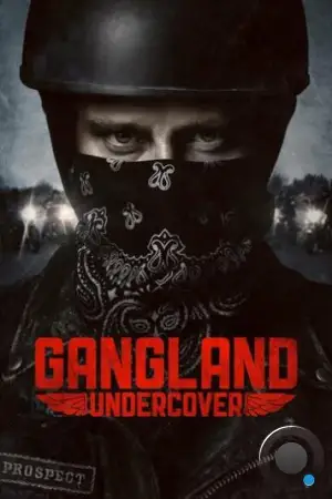 Под прикрытием / Gangland Undercover (2015)