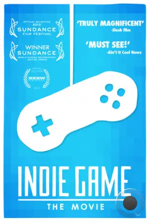 Независимая игра: Кино / Indie Game: The Movie (2012)