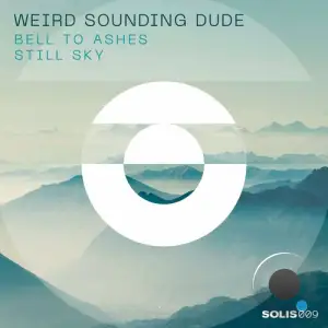  Weird Sounding Dude - Bell to Ashes / Still Sky (2024) 
