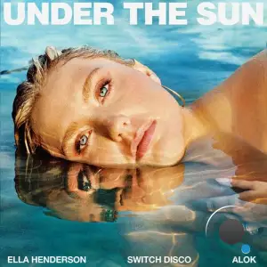  Ella Henderson and Switch Disco feat. Alok - Under The Sun (2024) 