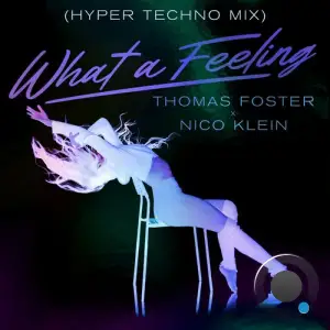  Thomas Foster & Nico Klein - What A Feeling (Hyper Techno Mix) (2024) 