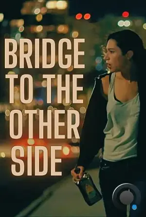 Мост на ту сторону / Bridge to the Other Side (2024)
