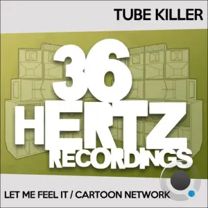  Tube Killer - Let Me Feel It / Cartoon Network (2024) 