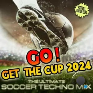  GO! GET THE CUP 2024 (Football Edition 2024) (The Ultimate Soccer Techno Mix) (2024) 