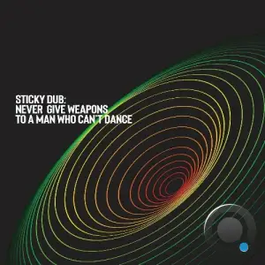  Sticky Dub - Never Give Weapons to a Man Who Can't Dance (2024) 