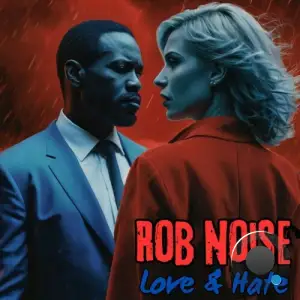  Rob Noise - Love and Hate (2024) 