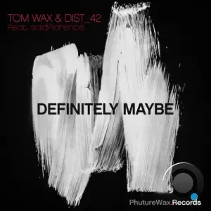  Tom Wax & DIST 42 ft saidflorence - Definitely Maybe (2024) 