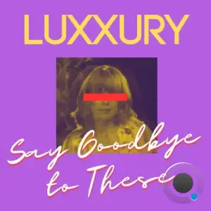  Luxxury - Say Goodbye To These (Extended Version) (2024) 