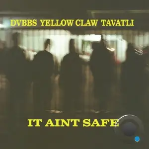  DVBBS x Yellow Claw x Tavatli - It Ain't Safe (2024) 