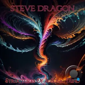  Steve Dragon - Structures Of A Sonic Mind (2024) 