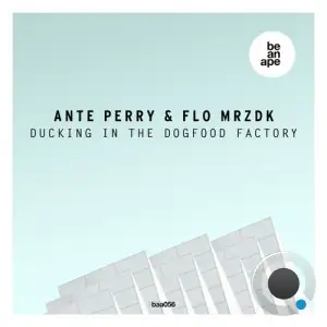  Ante Perry & Flo MRZDK - Ducking in the Dogfood Factory (2024) 
