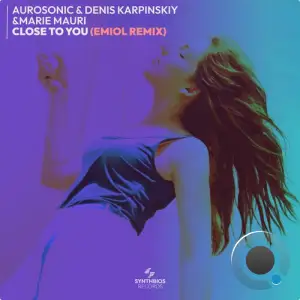  Aurosonic & Denis Karpinskiy ft Marie Mauri - Close To You (EMIOL Remix) (2024) 