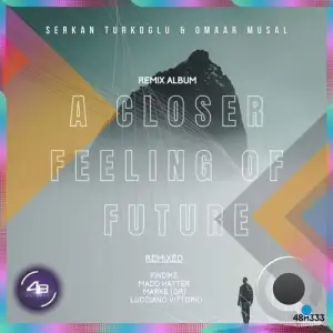  Serkan Turkoglu & Omaar Musal - A Closer Feeling of Future Remix Album (2024) 