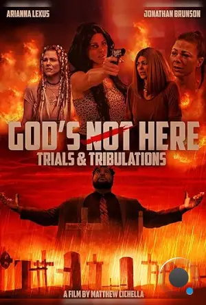 Бога здесь нет 2: Испытания и невзгоды / Trials & Tribulations: God's Not Here II (2024)