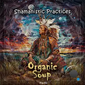  Organic Soup - Shamanistic Practices (2024) 