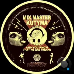  Mix Master Kutyma - And You Know That We Are Freaks (2024) 