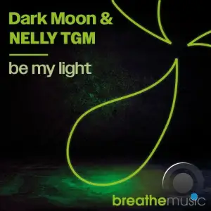  Dark Moon and NELLY TGM - Be My Light (2024) 