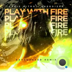  Chris Nitro x Enerdizer - Play with Fire (Earsquaker Remix) (2024) 