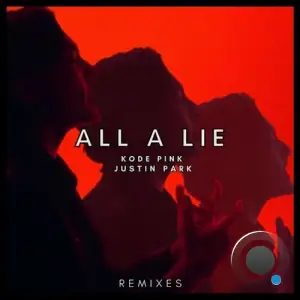  Kode PinK & Justin Park - All A Lie (Remixes) (2024) 