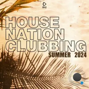  House Nation Clubbing: Summer 2024 Edition (2024) 