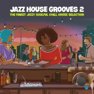  Jazz House Grooves Volume 2 (The Finest Jazzy Soulful Chill House Selection) (2024) 