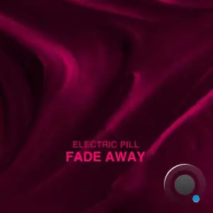  Electric Pill - Fade Away (2024) 