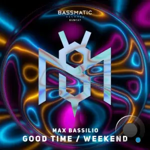  Max Bassilio - Good Time / Weekend (2024) 