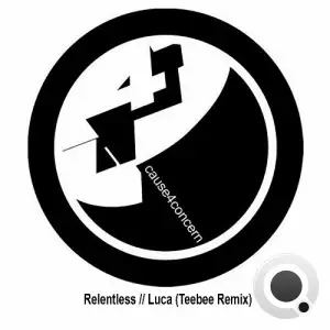  Cause4Concern - Relentless / Luca (Teebee Remix) (2024) 