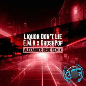  E.M.A & GhoshPop - Liquor Don't Lie (Alexander Orue Remix) (2024) 