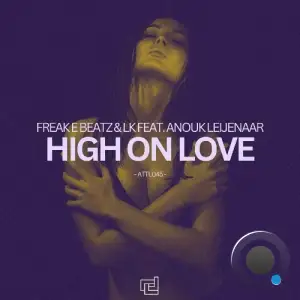  Freak E Beatz & LK Ft. Anouk Leijenaar - High On Love (2024) 