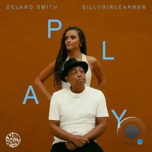  Delano Smith & sillygirlcarmen - Play (2024) 