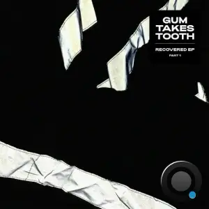  Gum Takes Tooth - Recovered (Part One) (2024) 