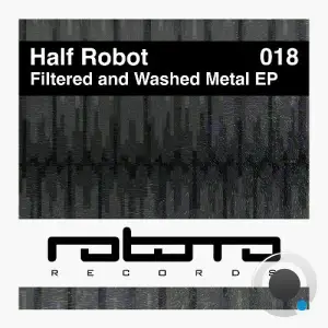  Half Robot - Filtered and Washed Metal (2024) 