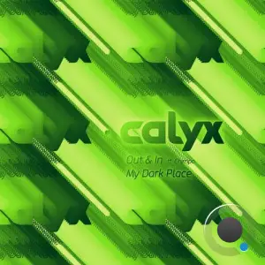  Calyx - Out & In / My Dark Place (2024) 