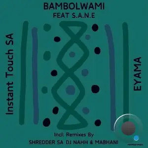  Instant Touch SA & Eyama ft. S.A.N.E - Bambolwami (2024) 