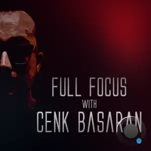  Cenk Basaran - Full Focus 082 (2024-07-19) 