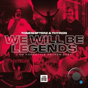  Toneshifterz & Thyron - We Will Be Legends (I AM HARDSTYLE Anthem 2024) (2024) 