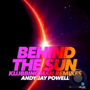  Andy Jay Powell - Behind The Sun (Klubbingman Remixes) (2024) 