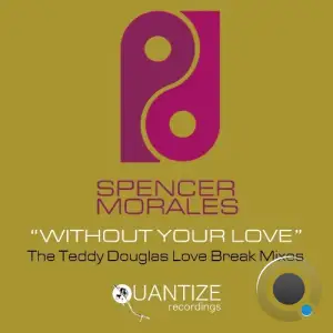  Spencer Morales - Without Your Love (The Teddy Douglas Love Break Mixes) (2024) 