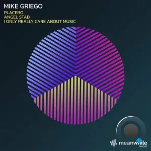  Mike Griego - Placebo / Angel Stab / I Only Really Care About Music (2024) 