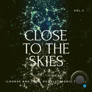  Close To The Skies (Lounge And Chill Out Electronic Tunes), Vol. 3 (2024) 