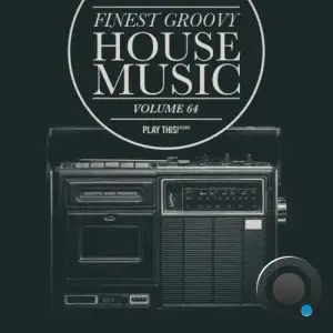  Finest Groovy House Music, Vol. 64 (2024) 