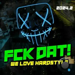  Fck Dat! - We Love Hardstyle 2024.2 (2024) 