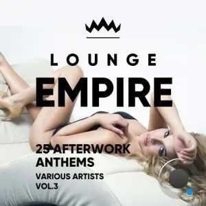  Lounge Empire (25 Afterwork Anthems), Vol. 3 (2024) 